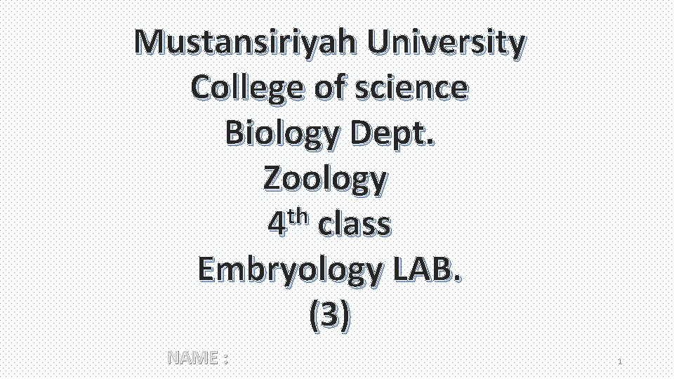 Mustansiriyah University College of science Biology Dept. Zoology th 4 class Embryology LAB. (3)