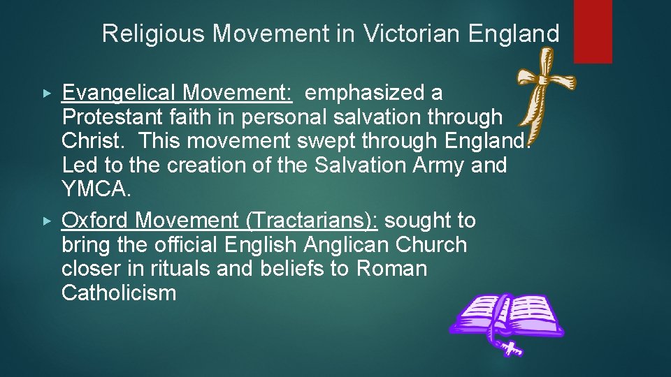 Religious Movement in Victorian England Evangelical Movement: emphasized a Protestant faith in personal salvation