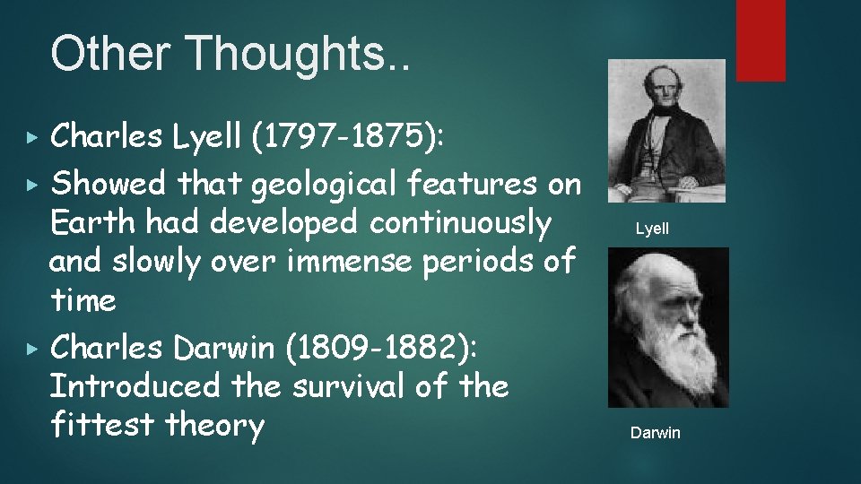 Other Thoughts. . ▶ ▶ ▶ Charles Lyell (1797 -1875): Showed that geological features