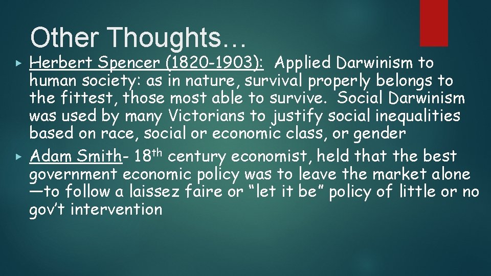 Other Thoughts… Herbert Spencer (1820 -1903): Applied Darwinism to human society: as in nature,