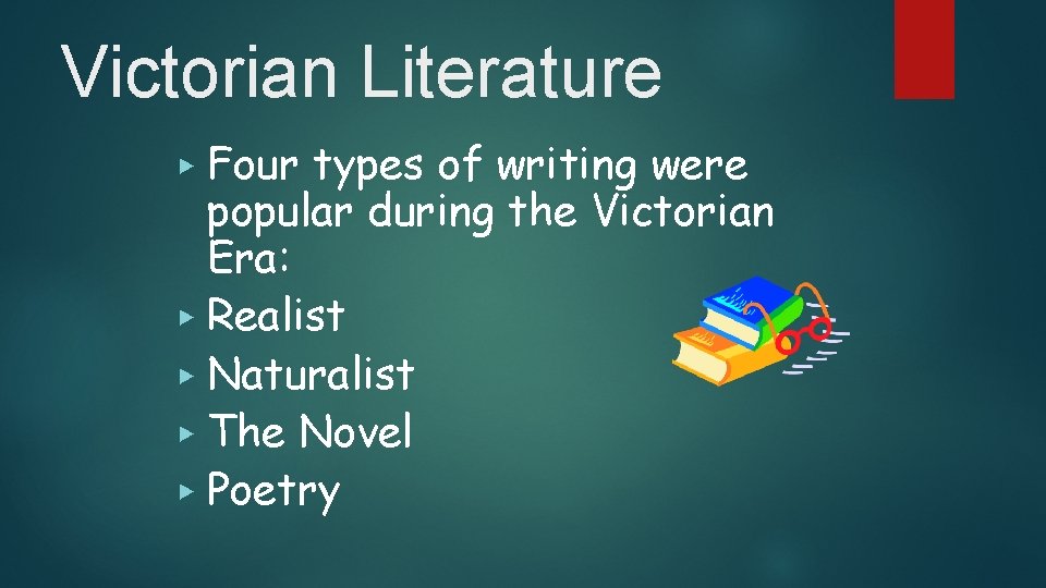 Victorian Literature Four types of writing were popular during the Victorian Era: ▶ Realist