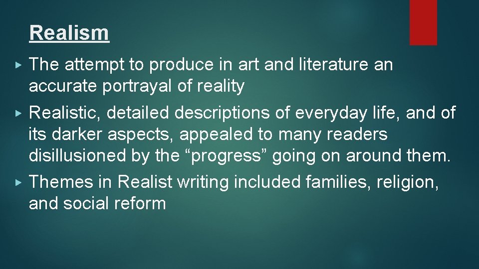 Realism ▶ ▶ ▶ The attempt to produce in art and literature an accurate