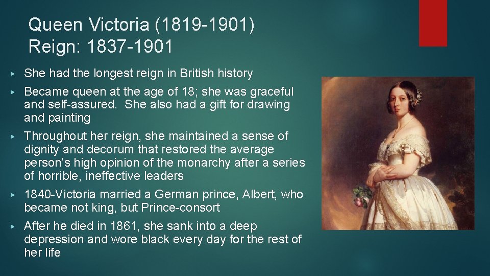 Queen Victoria (1819 -1901) Reign: 1837 -1901 ▶ ▶ ▶ She had the longest