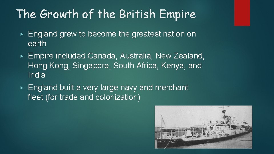 The Growth of the British Empire ▶ England grew to become the greatest nation