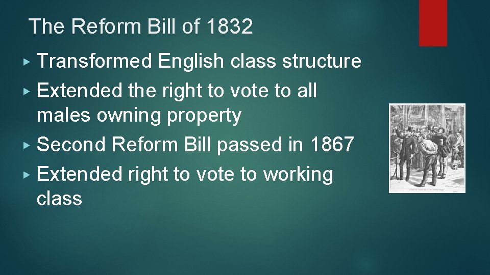 The Reform Bill of 1832 Transformed English class structure ▶ Extended the right to