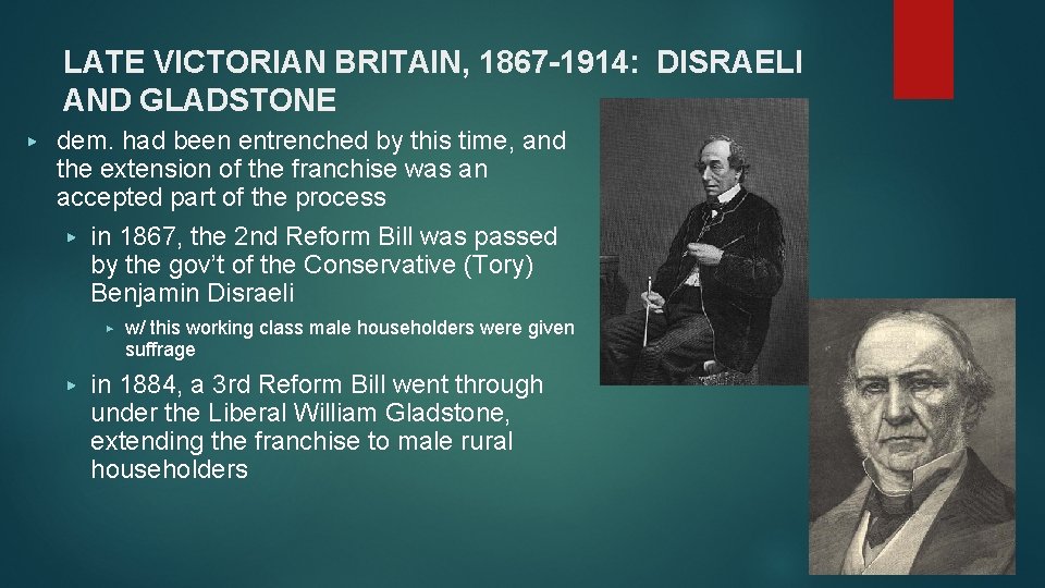 LATE VICTORIAN BRITAIN, 1867 -1914: DISRAELI AND GLADSTONE ▶ dem. had been entrenched by