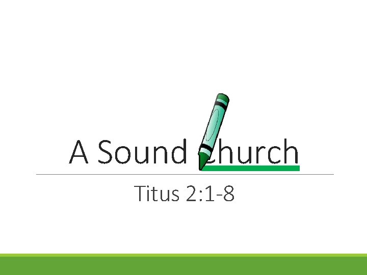 A Sound Church Titus 2: 1 -8 