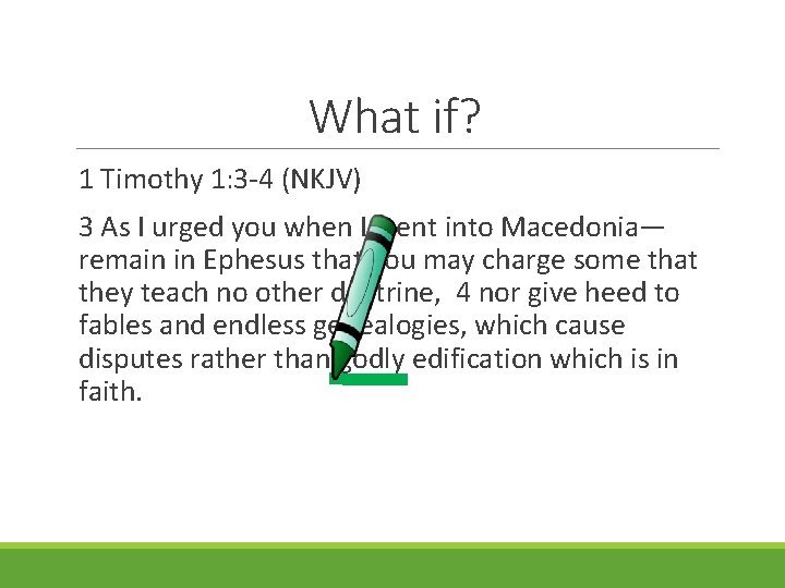 What if? 1 Timothy 1: 3 -4 (NKJV) 3 As I urged you when