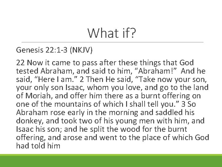 What if? Genesis 22: 1 -3 (NKJV) 22 Now it came to pass after