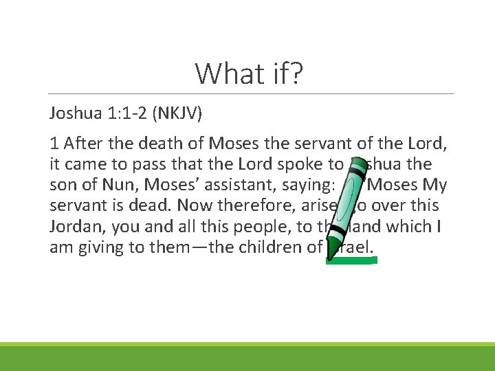What if? Joshua 1: 1 -2 (NKJV) 1 After the death of Moses the