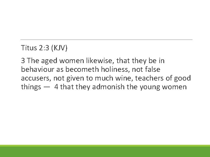 Titus 2: 3 (KJV) 3 The aged women likewise, that they be in behaviour