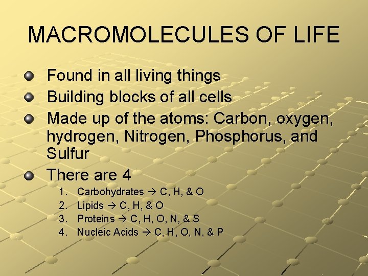 MACROMOLECULES OF LIFE Found in all living things Building blocks of all cells Made