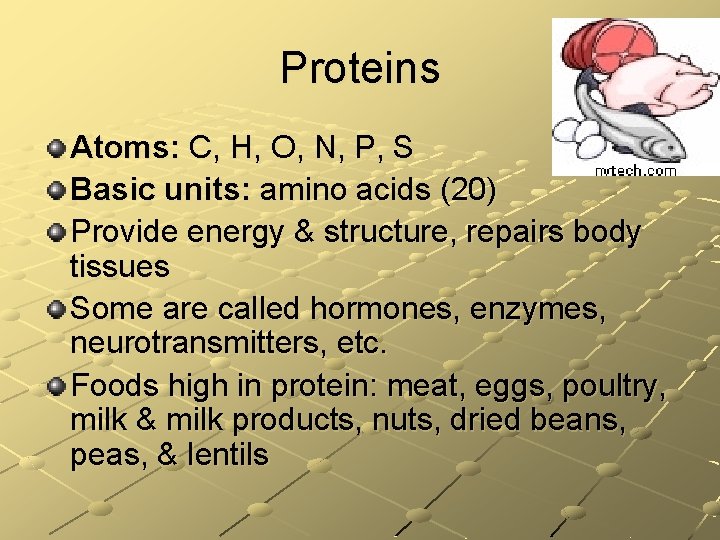 Proteins Atoms: C, H, O, N, P, S Basic units: amino acids (20) Provide