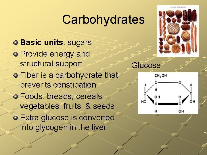 Carbohydrates Basic units: sugars Provide energy and structural support Fiber is a carbohydrate that