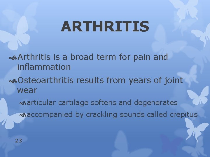 ARTHRITIS Arthritis is a broad term for pain and inflammation Osteoarthritis results from years