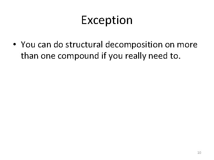 Exception • You can do structural decomposition on more than one compound if you