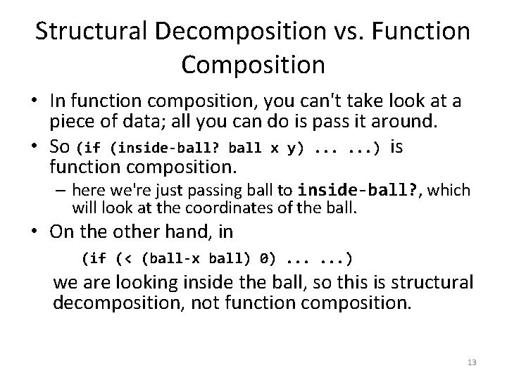 Structural Decomposition vs. Function Composition • In function composition, you can't take look at