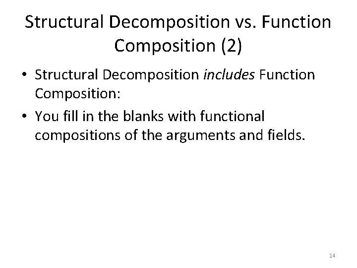 Structural Decomposition vs. Function Composition (2) • Structural Decomposition includes Function Composition: • You