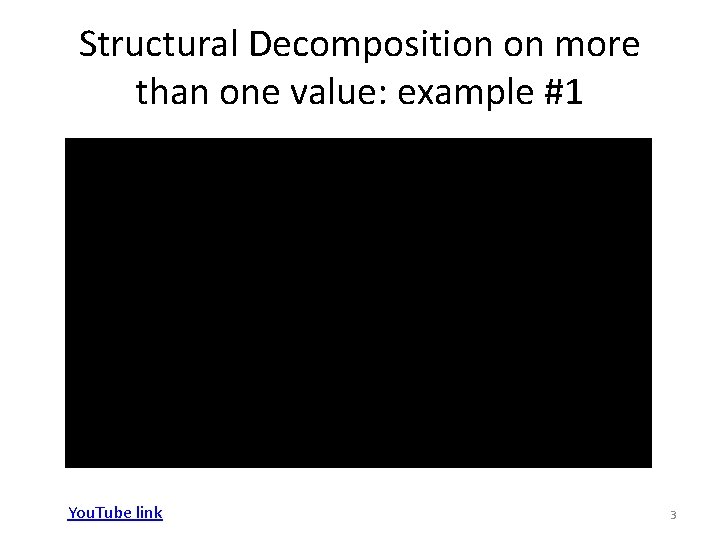 Structural Decomposition on more than one value: example #1 You. Tube link 3 
