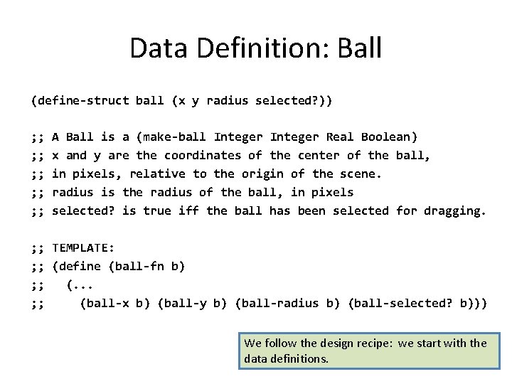 Data Definition: Ball (define-struct ball (x y radius selected? )) ; ; ; ;