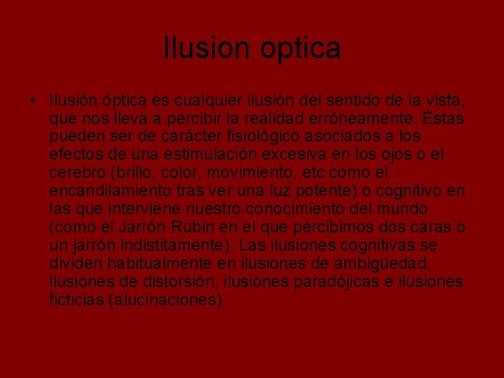 Ilusion optica • Ilusión óptica es cualquier ilusión del sentido de la vista, que