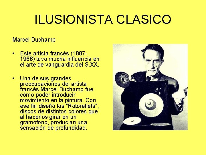 ILUSIONISTA CLASICO Marcel Duchamp • Este artista francés (18871968) tuvo mucha influencia en el