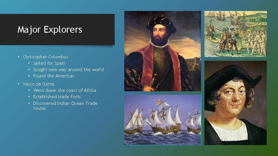 Major Explorers • Christopher Columbus • Sailed for Spain • Sought new way around