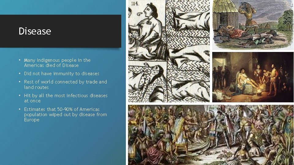 Disease • Many indigenous people in the Americas died of Disease • Did not