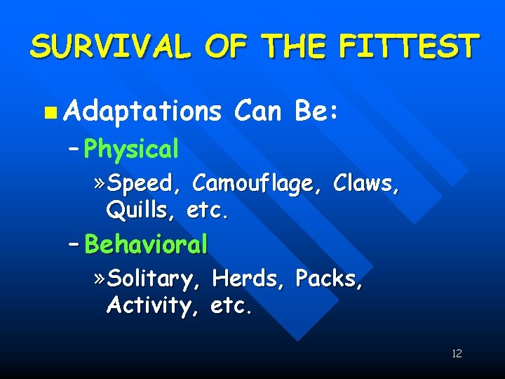SURVIVAL OF THE FITTEST n Adaptations Can Be: – Physical » Speed, Camouflage, Claws,