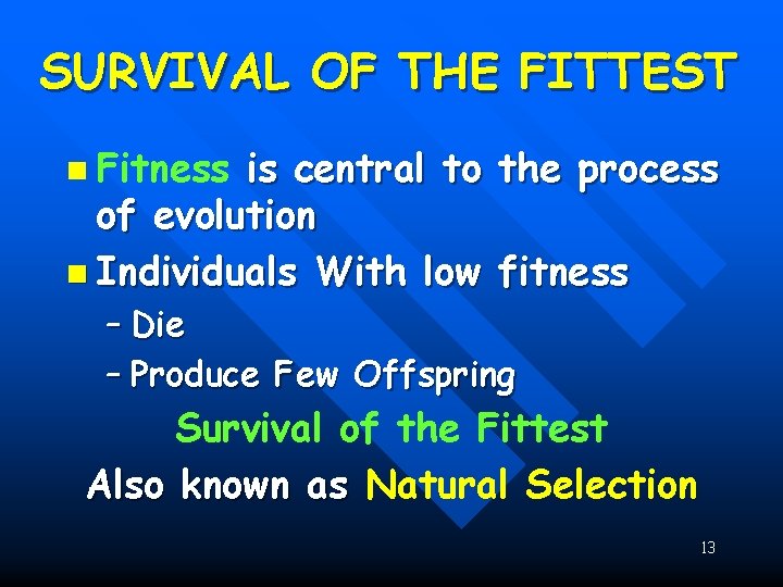 SURVIVAL OF THE FITTEST n Fitness is central to the process of evolution n