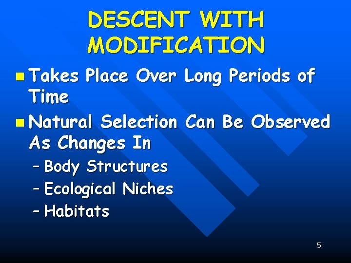DESCENT WITH MODIFICATION n Takes Place Over Long Periods of Time n Natural Selection