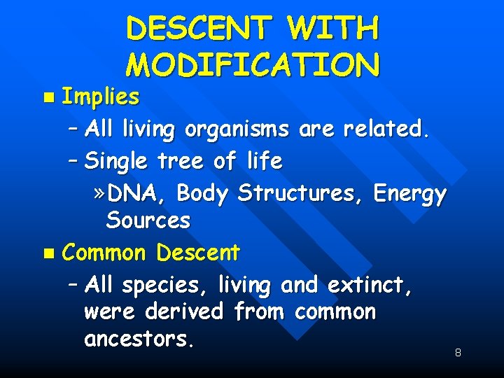 DESCENT WITH MODIFICATION Implies – All living organisms are related. – Single tree of