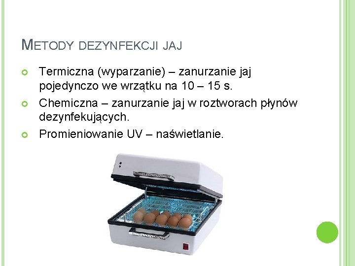 METODY DEZYNFEKCJI JAJ Termiczna (wyparzanie) – zanurzanie jaj pojedynczo we wrzątku na 10 –