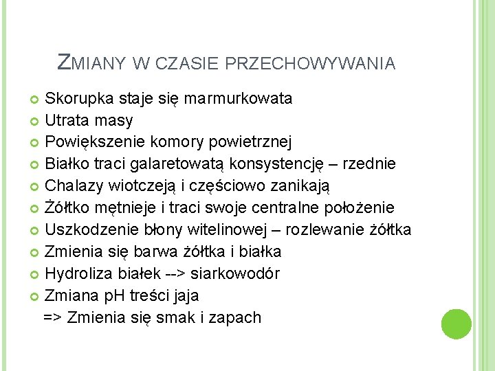 ZMIANY W CZASIE PRZECHOWYWANIA Skorupka staje się marmurkowata Utrata masy Powiększenie komory powietrznej Białko