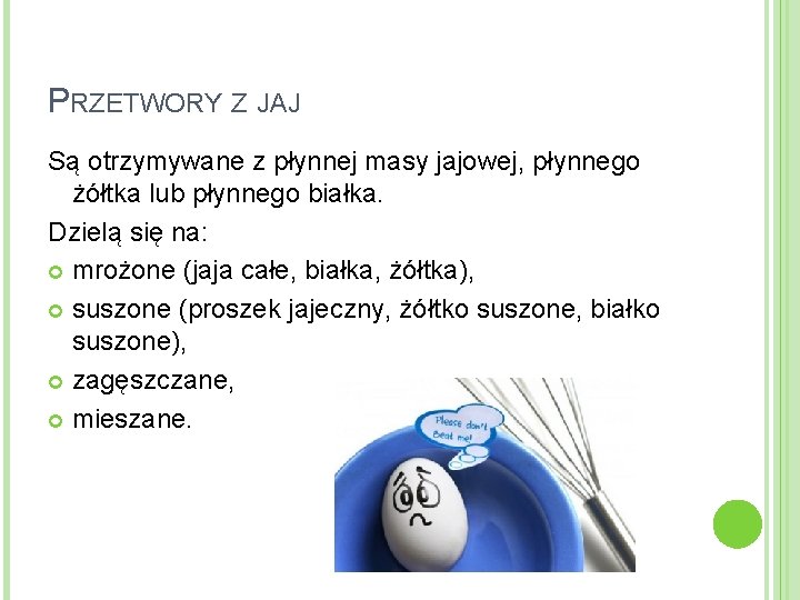 PRZETWORY Z JAJ Są otrzymywane z płynnej masy jajowej, płynnego żółtka lub płynnego białka.