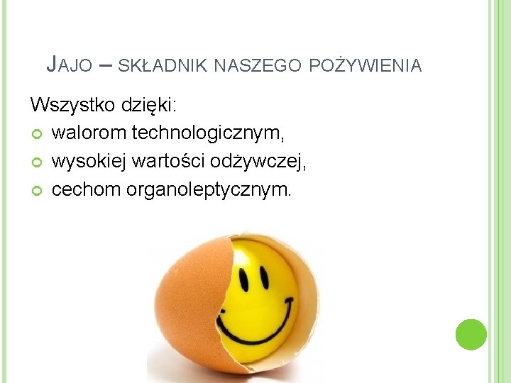 JAJO – SKŁADNIK NASZEGO POŻYWIENIA Wszystko dzięki: walorom technologicznym, wysokiej wartości odżywczej, cechom organoleptycznym.