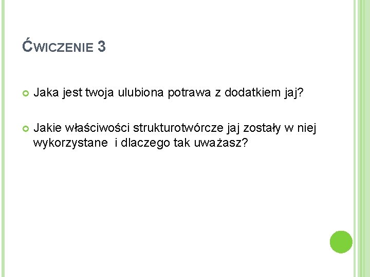 ĆWICZENIE 3 Jaka jest twoja ulubiona potrawa z dodatkiem jaj? Jakie właściwości strukturotwórcze jaj