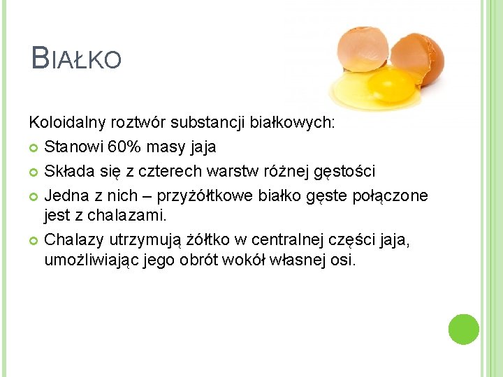 BIAŁKO Koloidalny roztwór substancji białkowych: Stanowi 60% masy jaja Składa się z czterech warstw