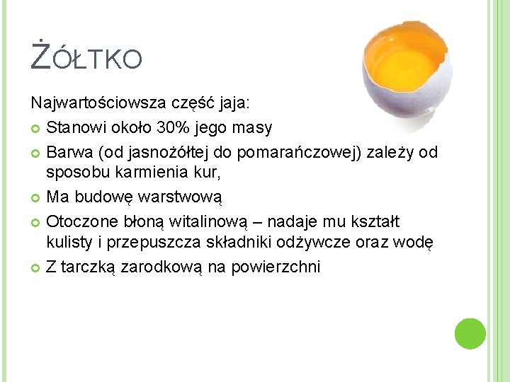ŻÓŁTKO Najwartościowsza część jaja: Stanowi około 30% jego masy Barwa (od jasnożółtej do pomarańczowej)