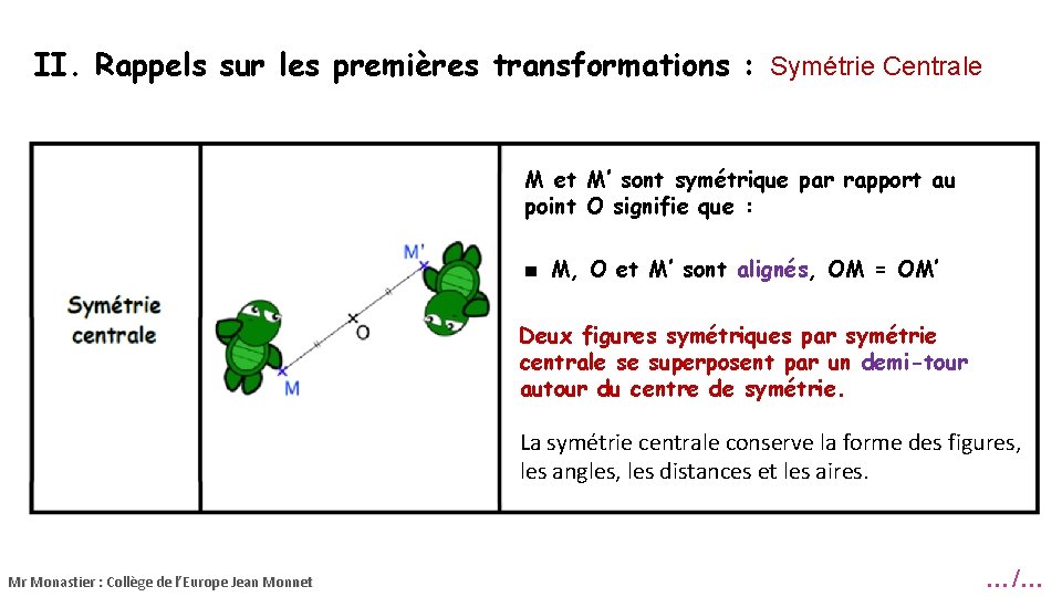 II. Rappels sur les premières transformations : Symétrie Centrale M et M’ sont symétrique