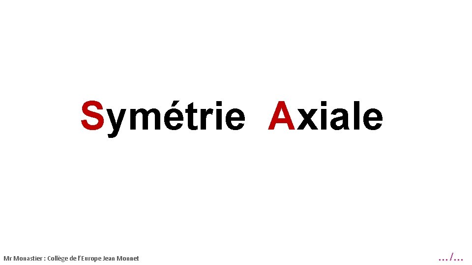 Symétrie Axiale Mr Monastier : Collège de l’Europe Jean Monnet …/… 