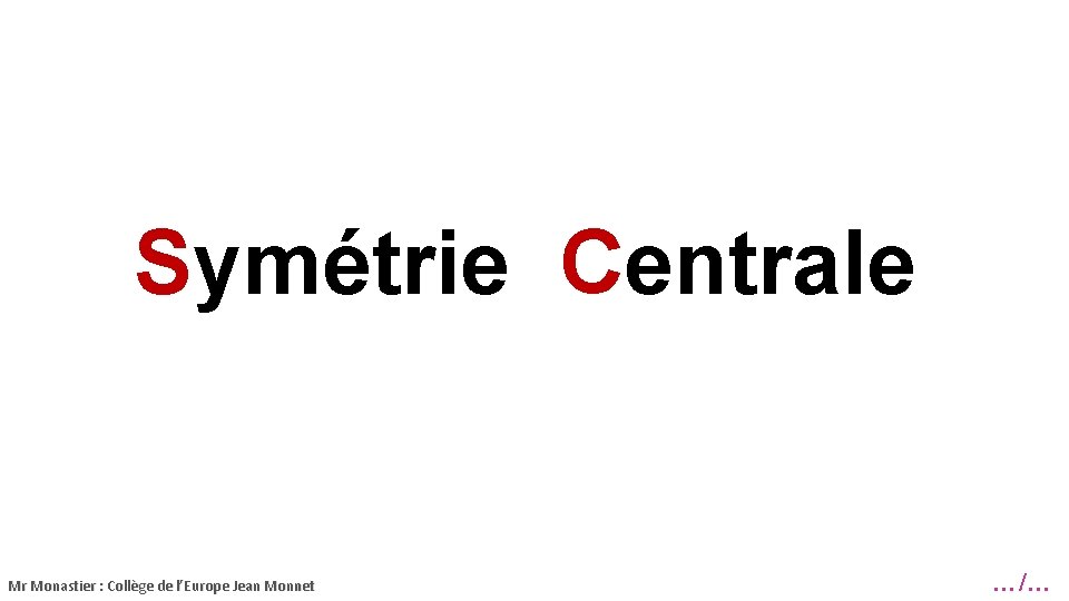 Symétrie Centrale Mr Monastier : Collège de l’Europe Jean Monnet …/… 