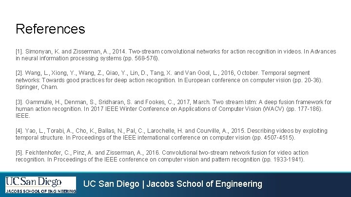 References [1]. Simonyan, K. and Zisserman, A. , 2014. Two-stream convolutional networks for action