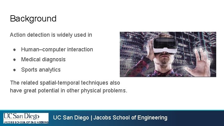 Background Action detection is widely used in ● Human–computer interaction ● Medical diagnosis ● Background Action detection is widely used in ● Human–computer interaction ● Medical diagnosis ●