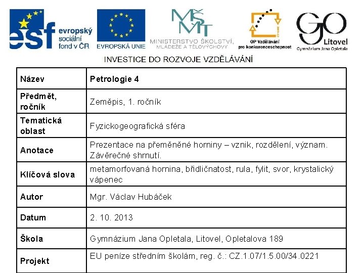 Název Petrologie 4 Předmět, ročník Zeměpis, 1. ročník Tematická oblast Fyzickogeografická sféra Anotace Prezentace