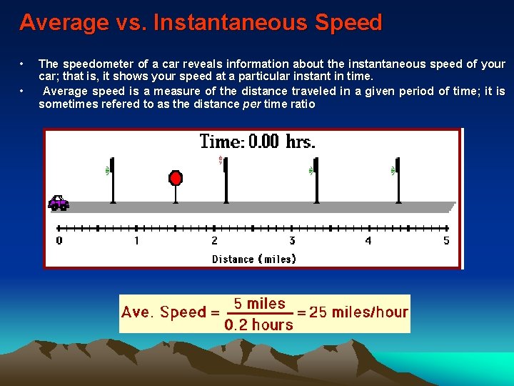 Average vs. Instantaneous Speed • • The speedometer of a car reveals information about