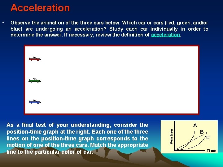 Acceleration • Observe the animation of the three cars below. Which car or cars