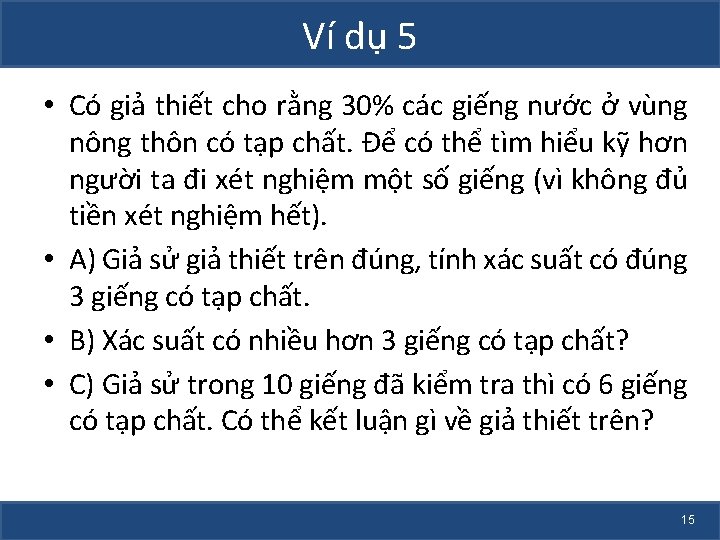 Ví dụ 5 • Có giả thiết cho rằng 30% các giếng nước ở