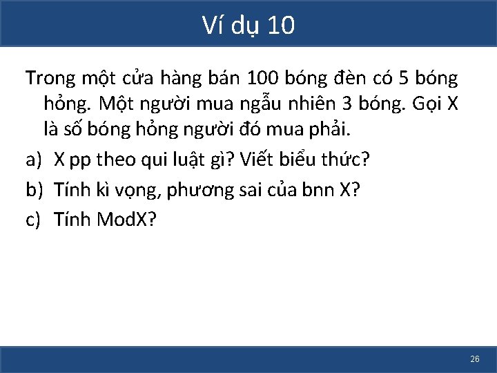 Ví dụ 10 Trong một cửa hàng bán 100 bóng đèn có 5 bóng