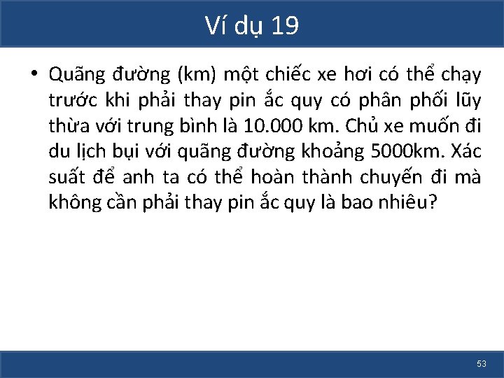 Ví dụ 19 • Quãng đường (km) một chiếc xe hơi có thể chạy